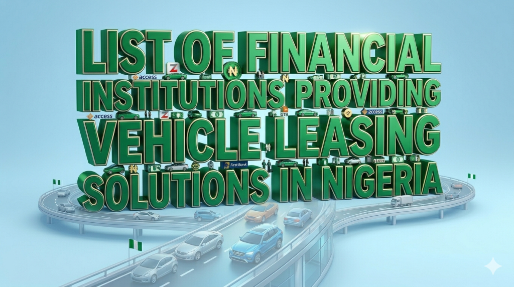 List of Financial Institutions Providing Vehicle Leasing Solutions in Nigeria